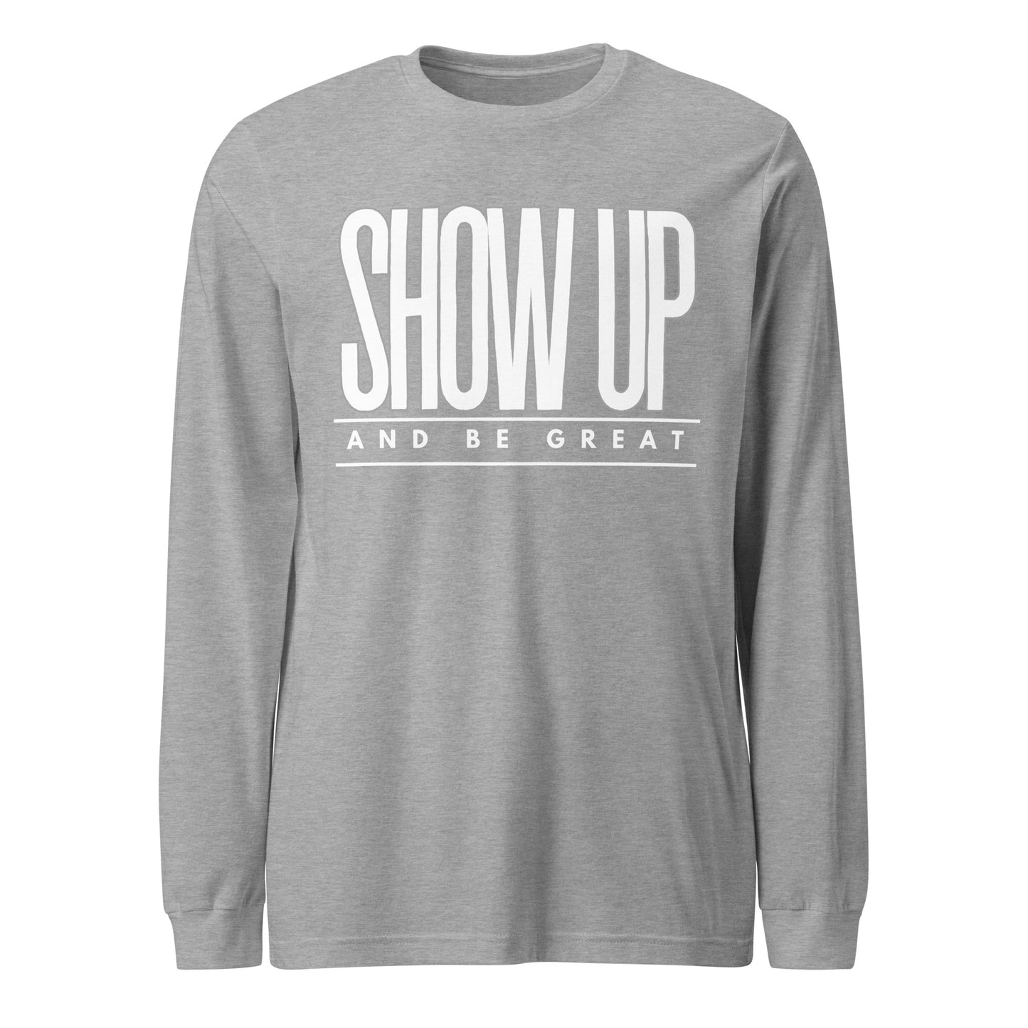 SHOW UP Unisex Long Sleeve Tee