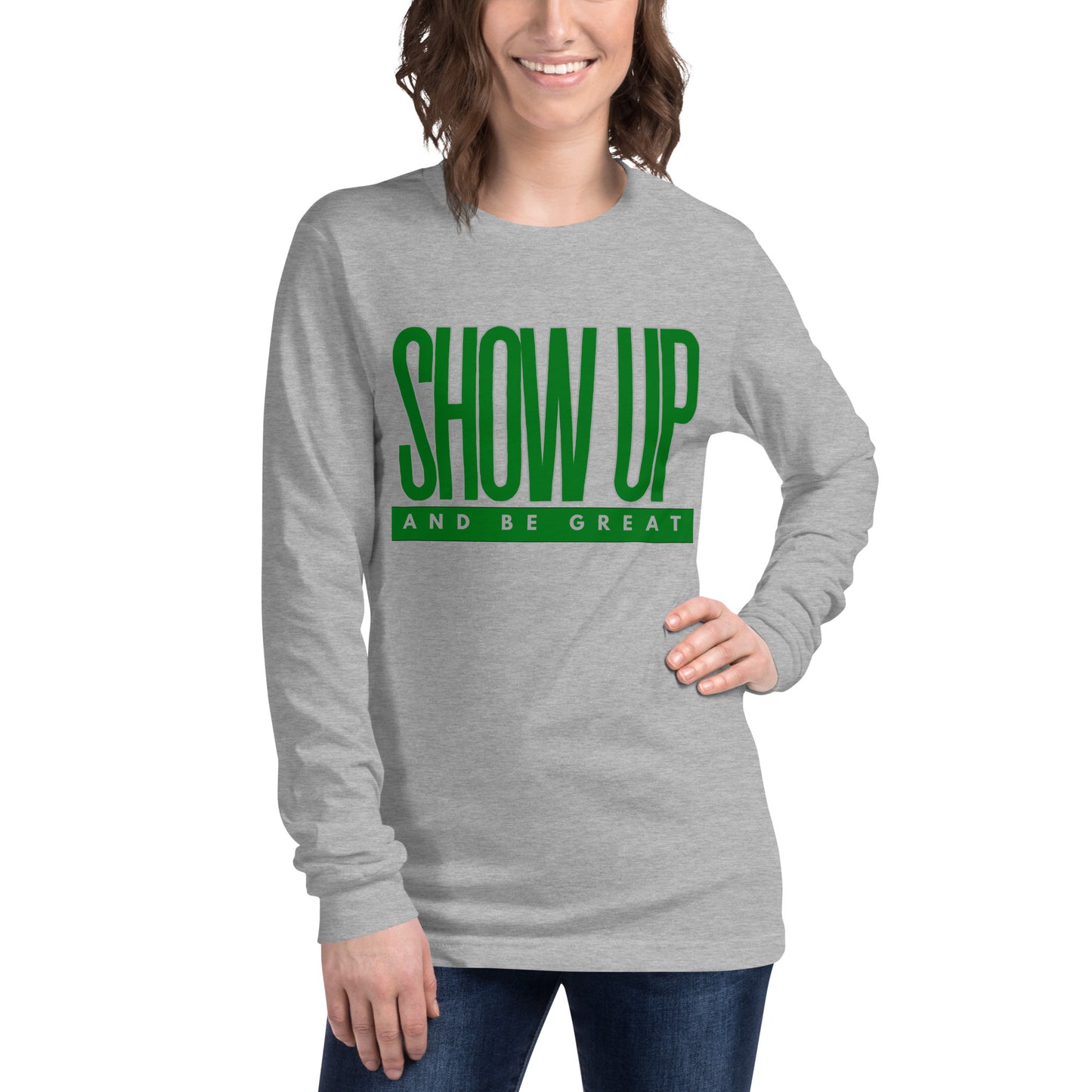 Green "Show Up" -Unisex Long Sleeve Tee