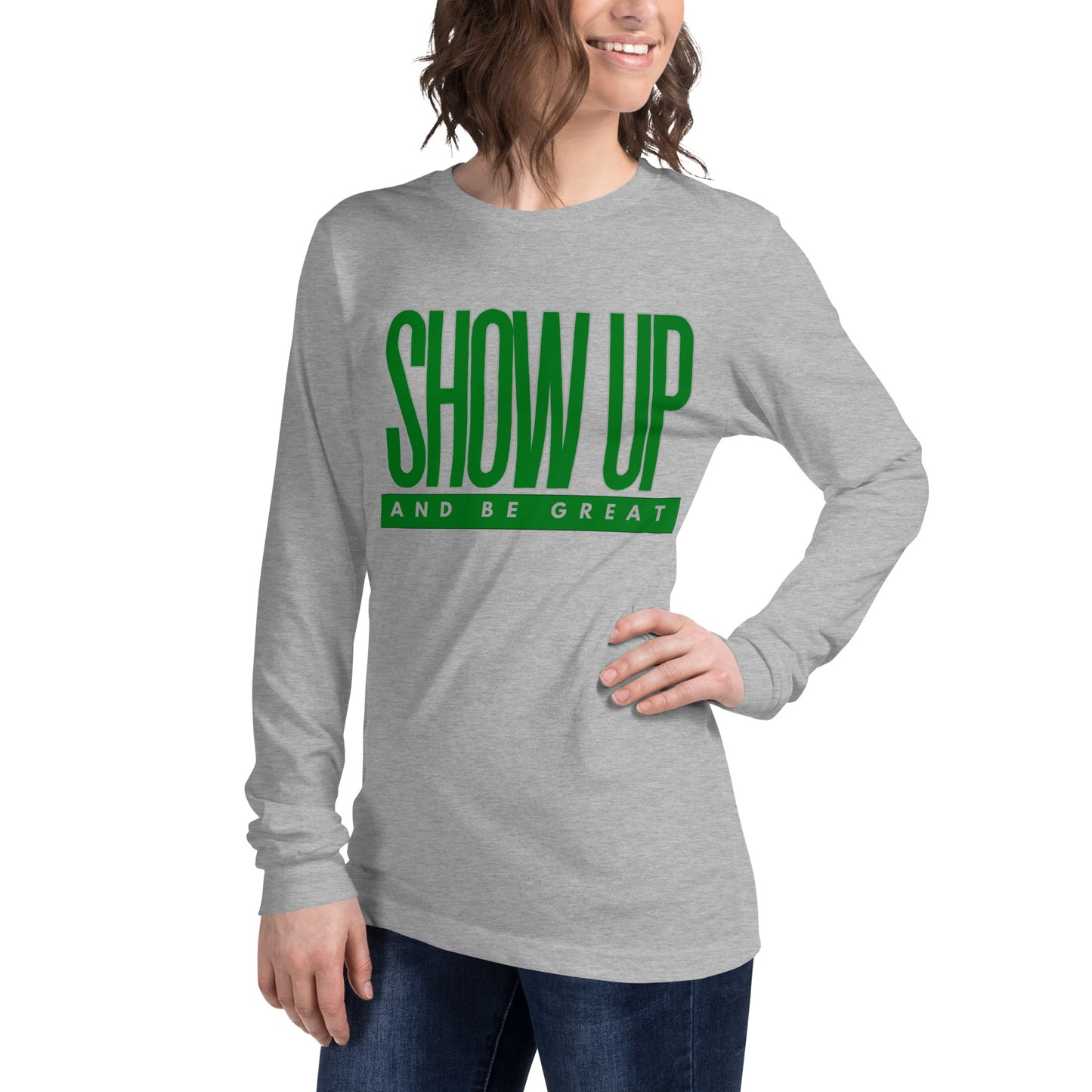 Green "Show Up" -Unisex Long Sleeve Tee