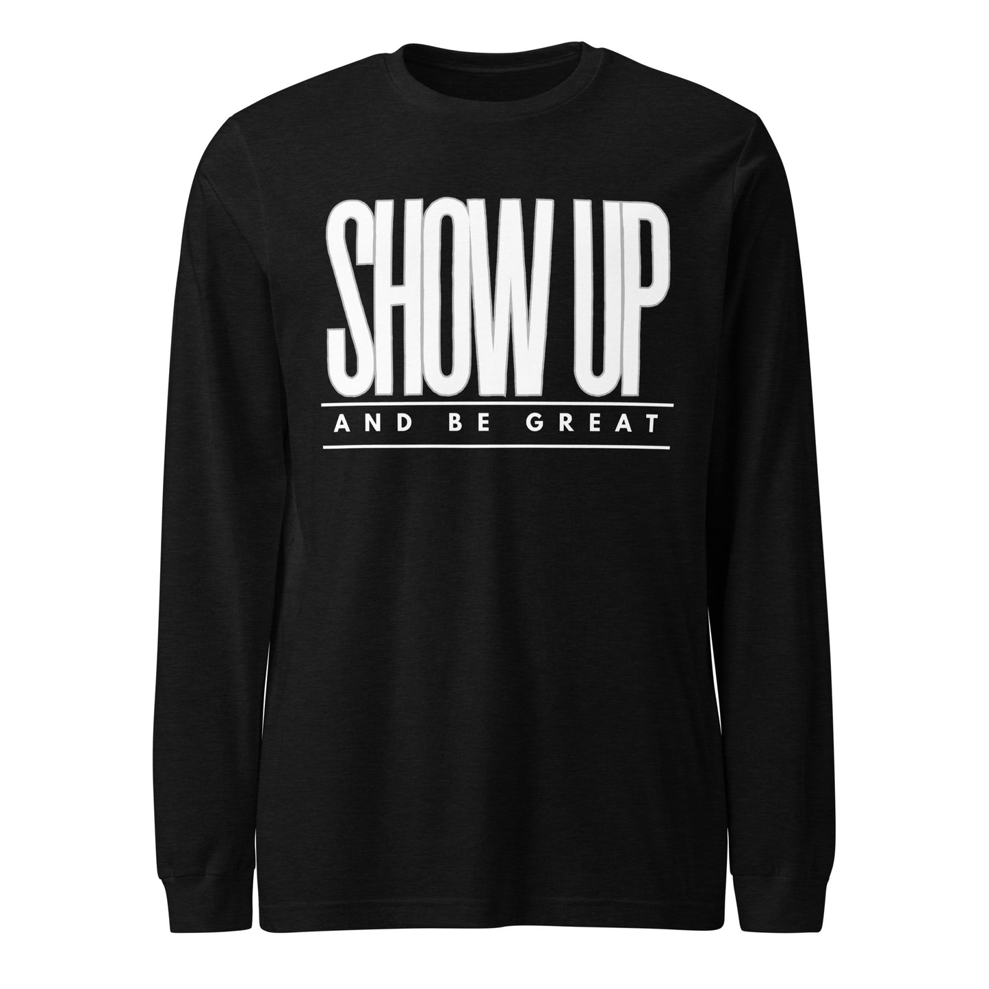 SHOW UP Unisex Long Sleeve Tee