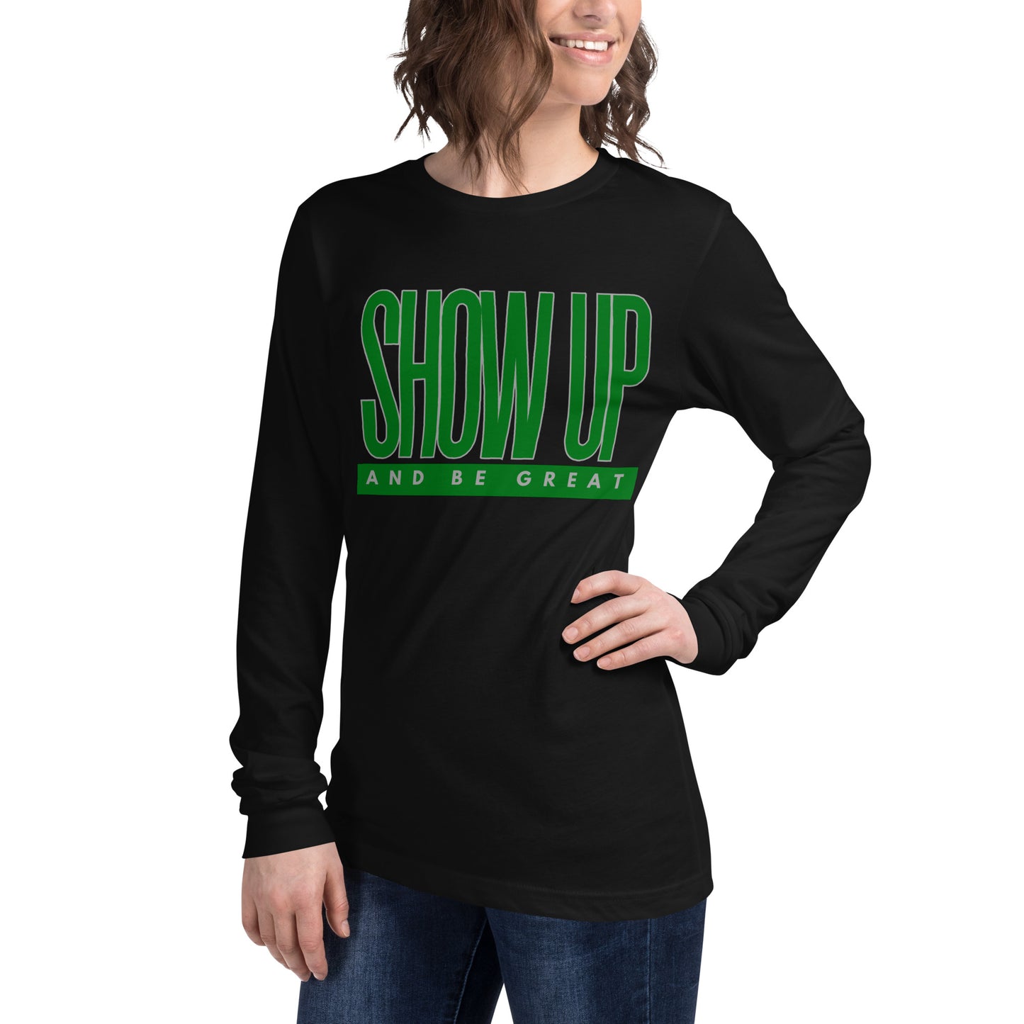 Green "Show Up" -Unisex Long Sleeve Tee