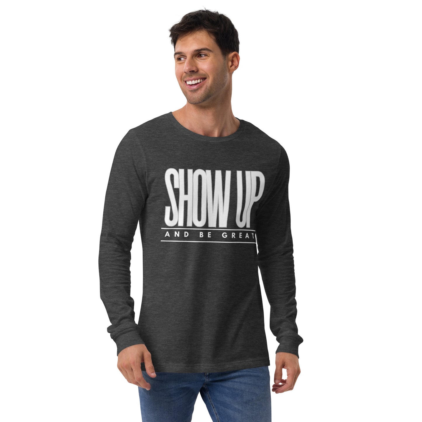 SHOW UP Unisex Long Sleeve Tee