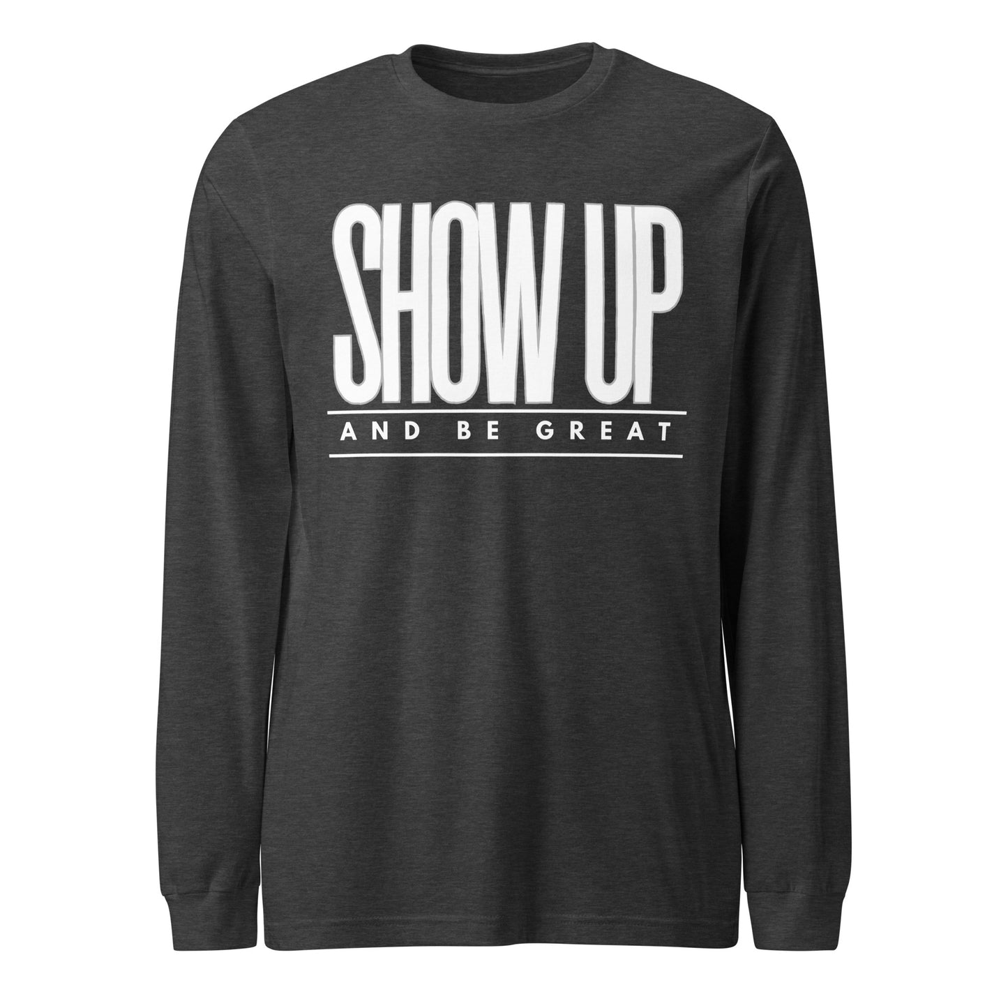 SHOW UP Unisex Long Sleeve Tee