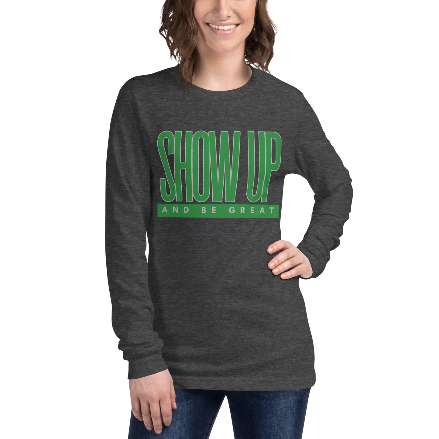Green "Show Up" -Unisex Long Sleeve Tee