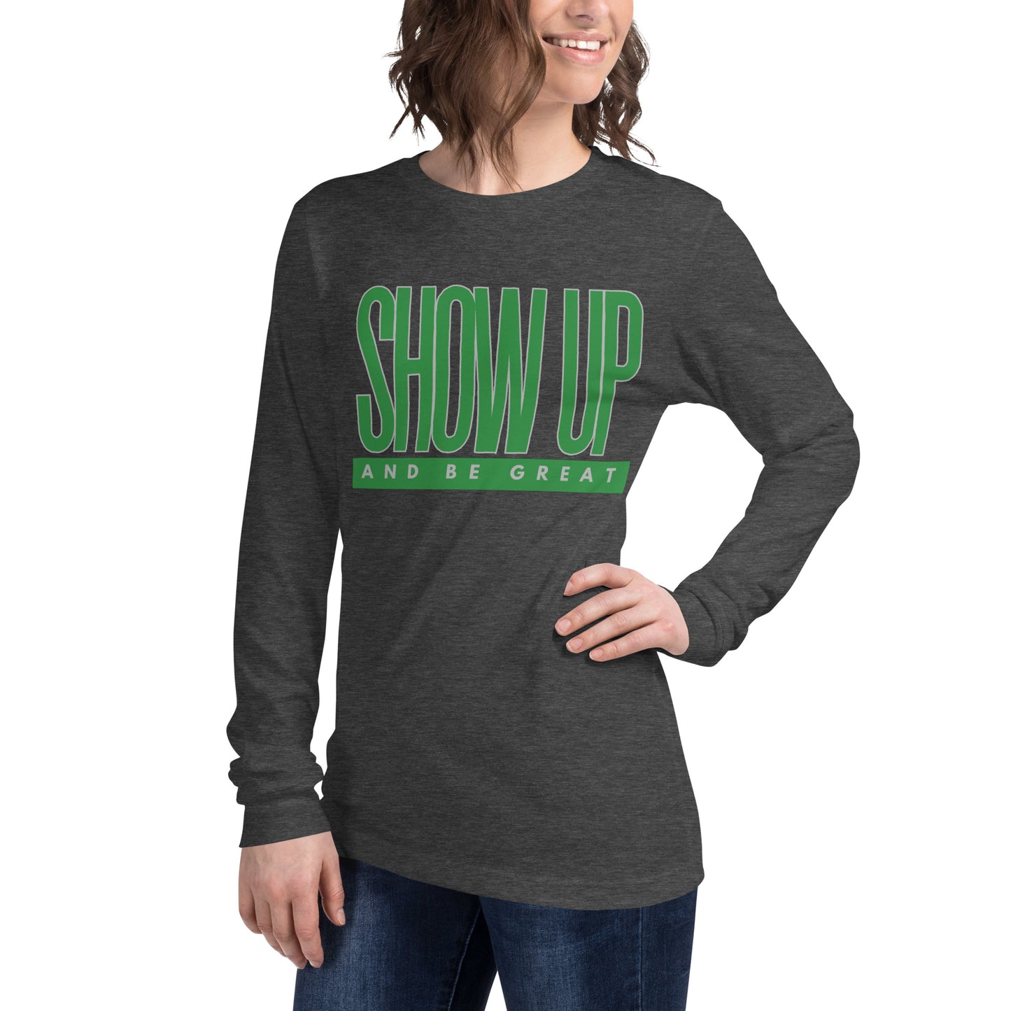 Green "Show Up" -Unisex Long Sleeve Tee