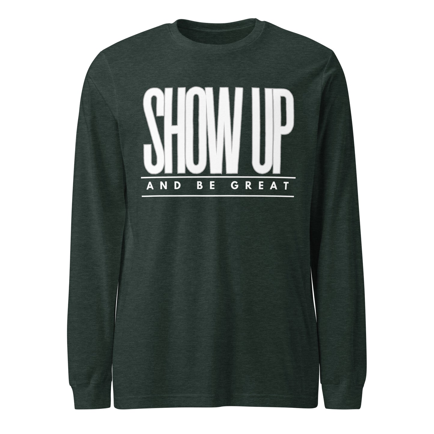 SHOW UP Unisex Long Sleeve Tee