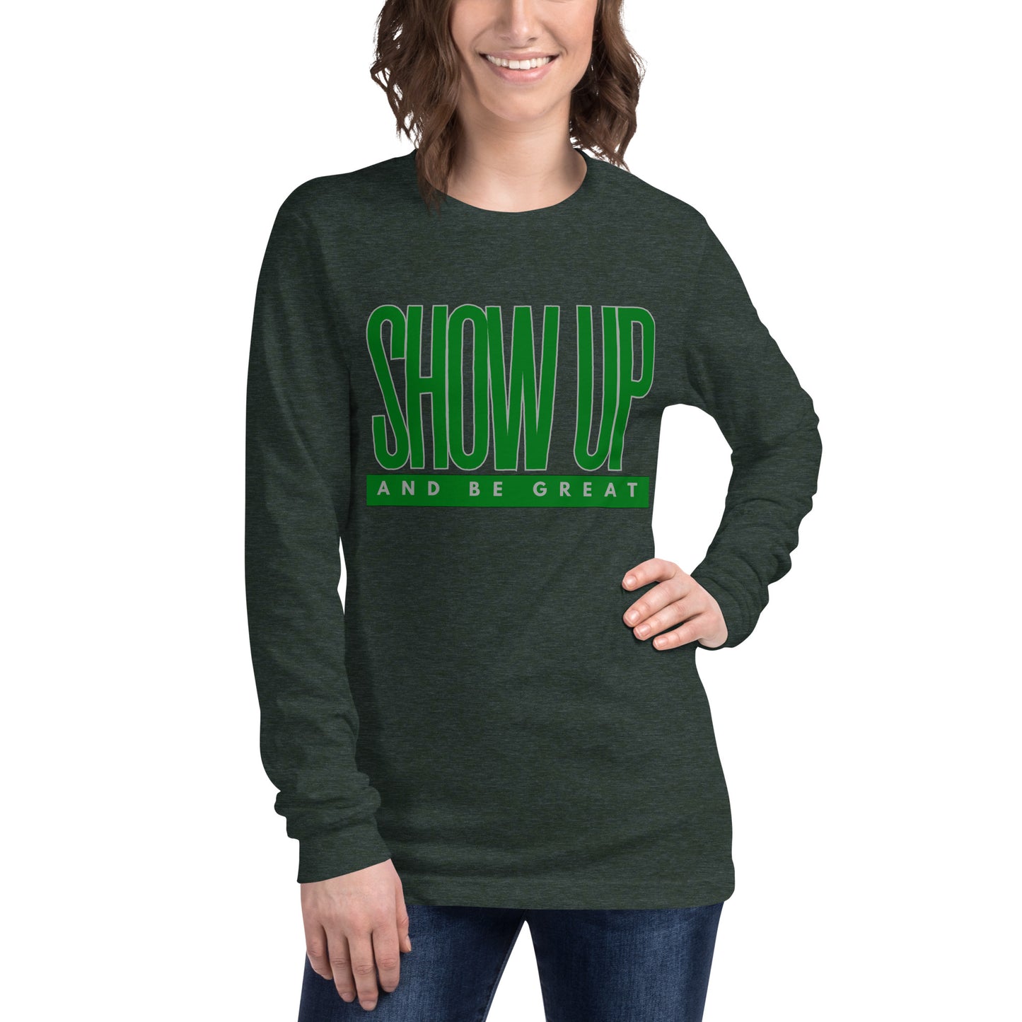 Green "Show Up" -Unisex Long Sleeve Tee