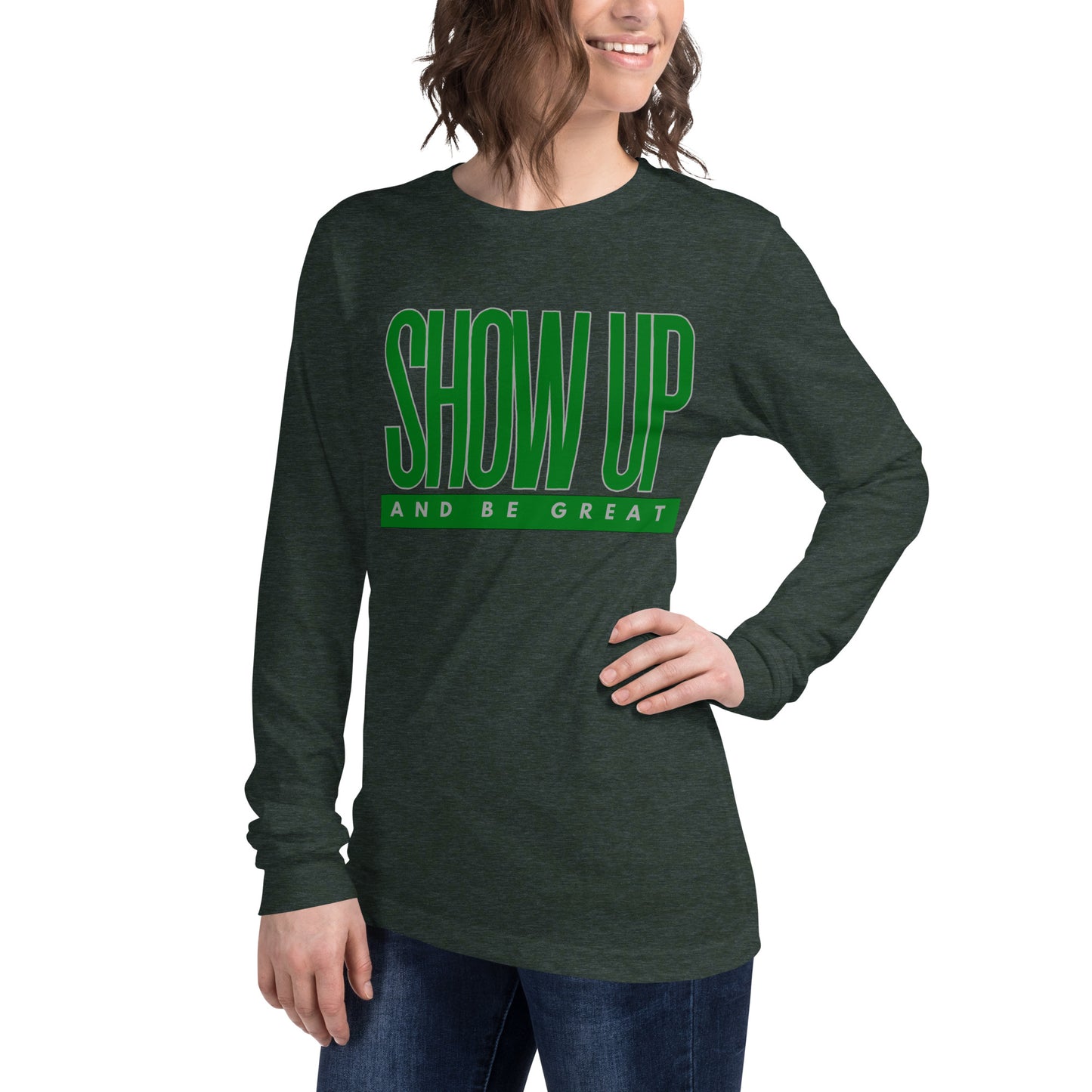 Green "Show Up" -Unisex Long Sleeve Tee
