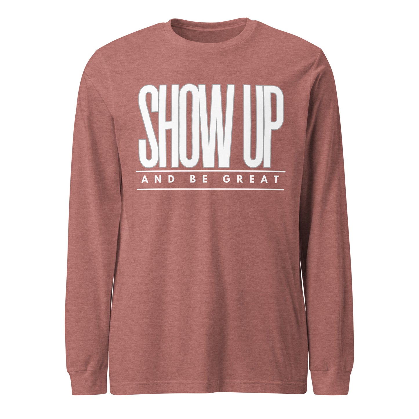 SHOW UP Unisex Long Sleeve Tee