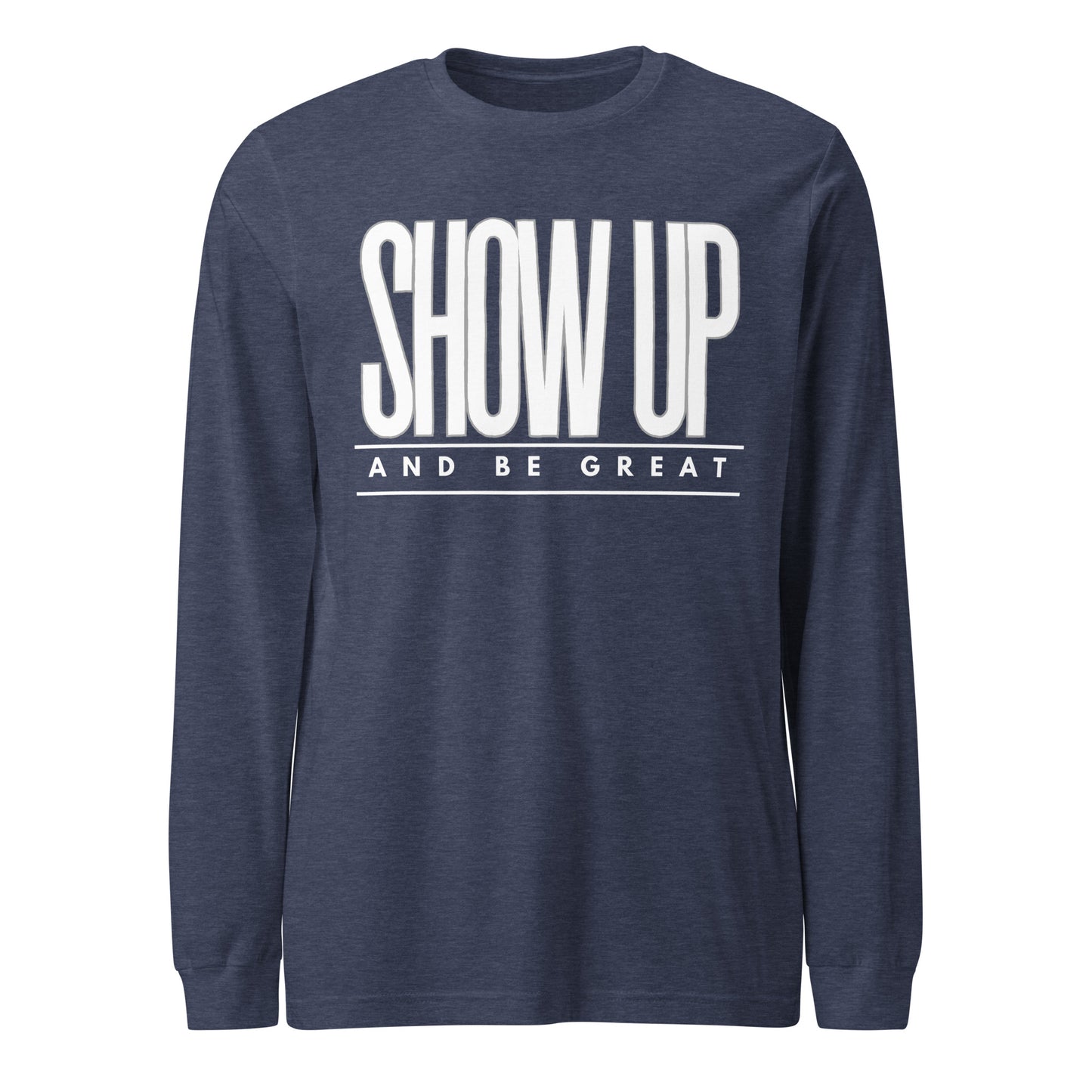 SHOW UP Unisex Long Sleeve Tee