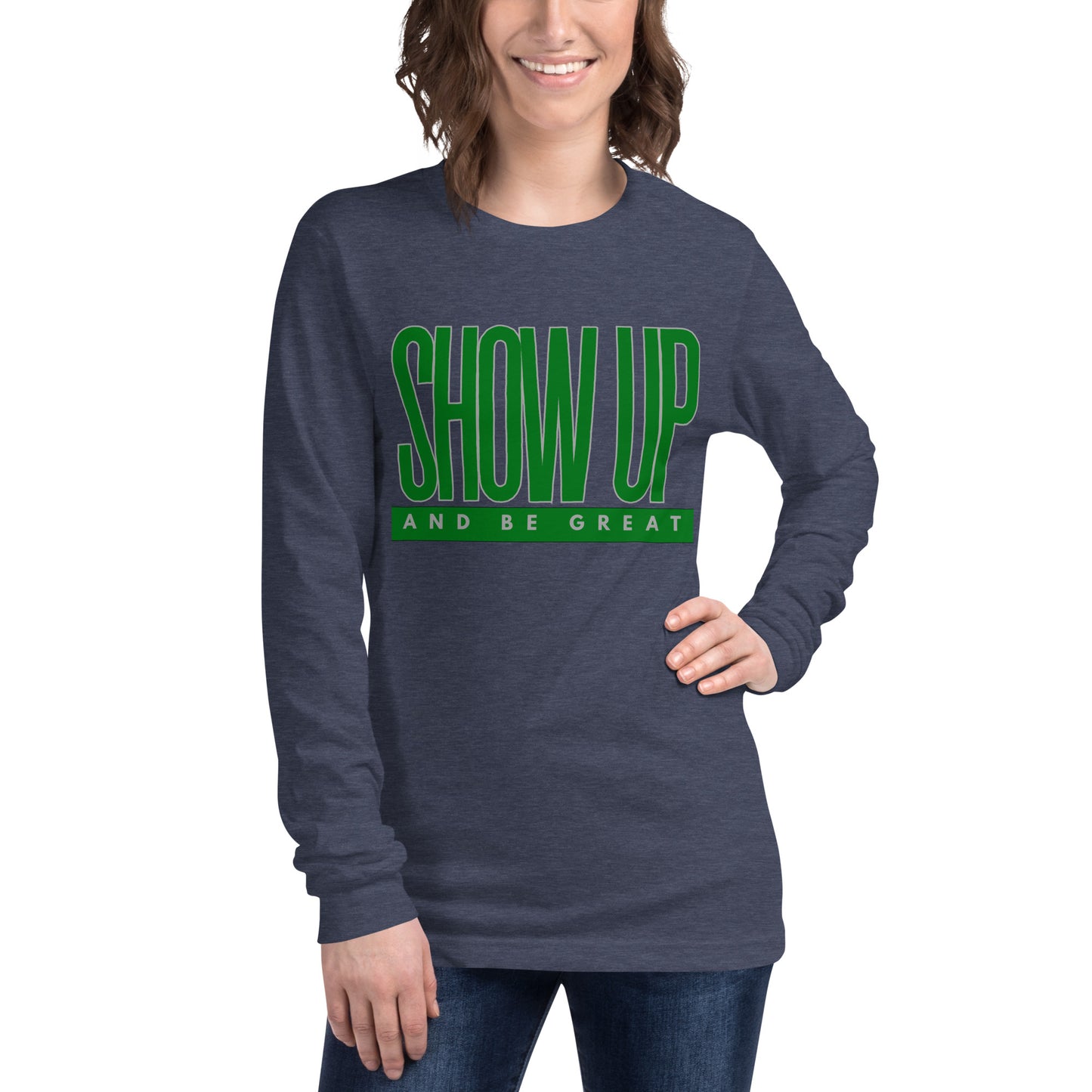 Green "Show Up" -Unisex Long Sleeve Tee