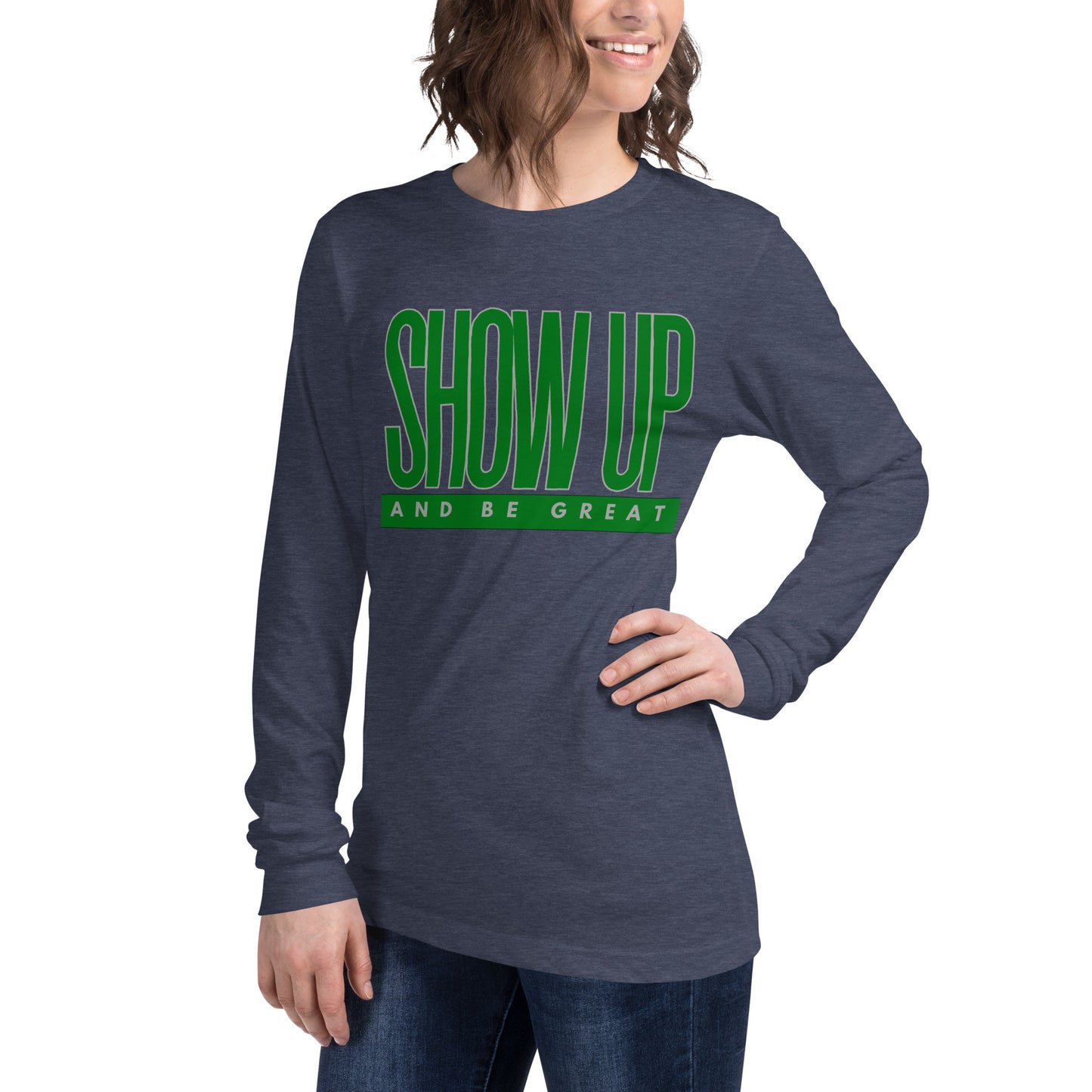 Green "Show Up" -Unisex Long Sleeve Tee