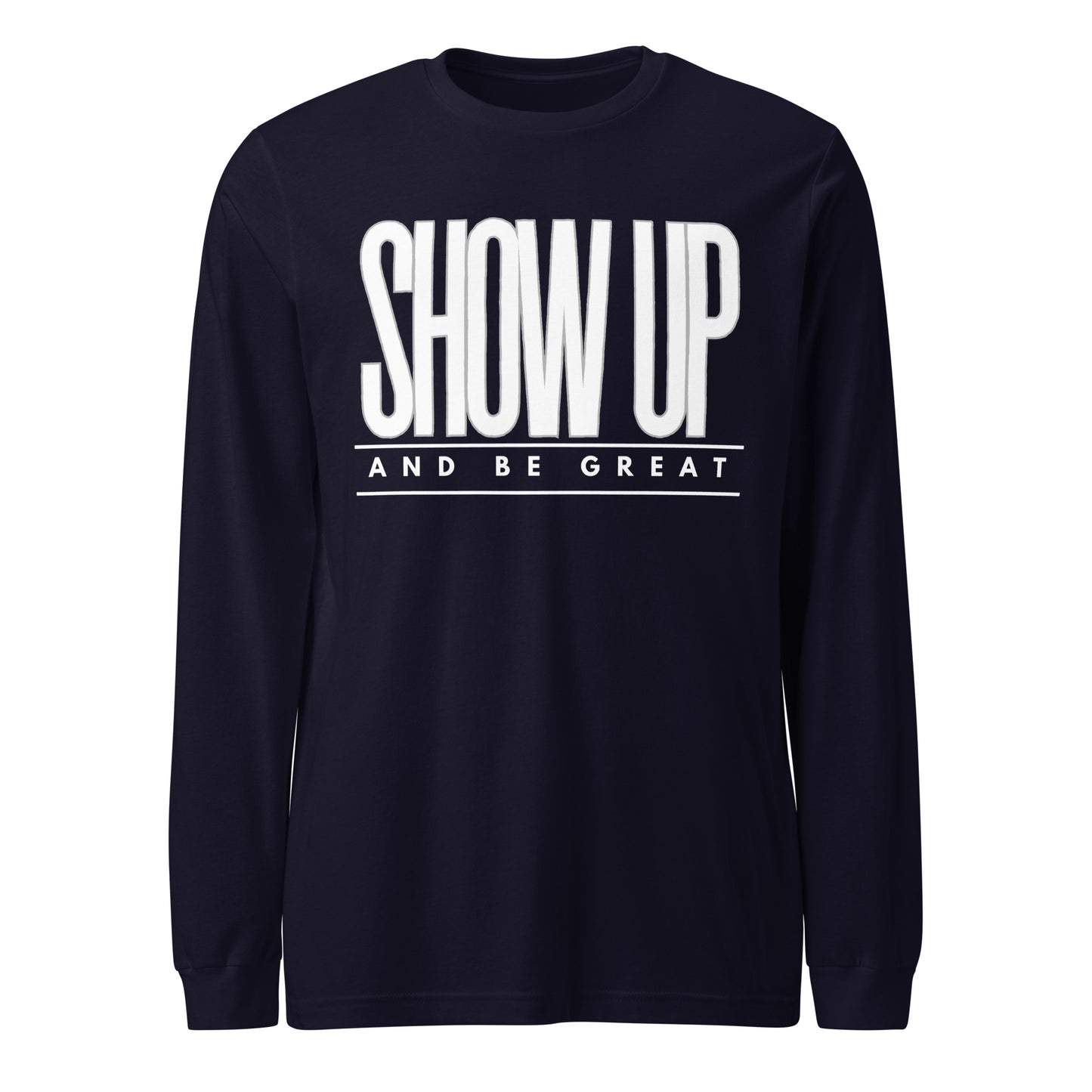 SHOW UP Unisex Long Sleeve Tee