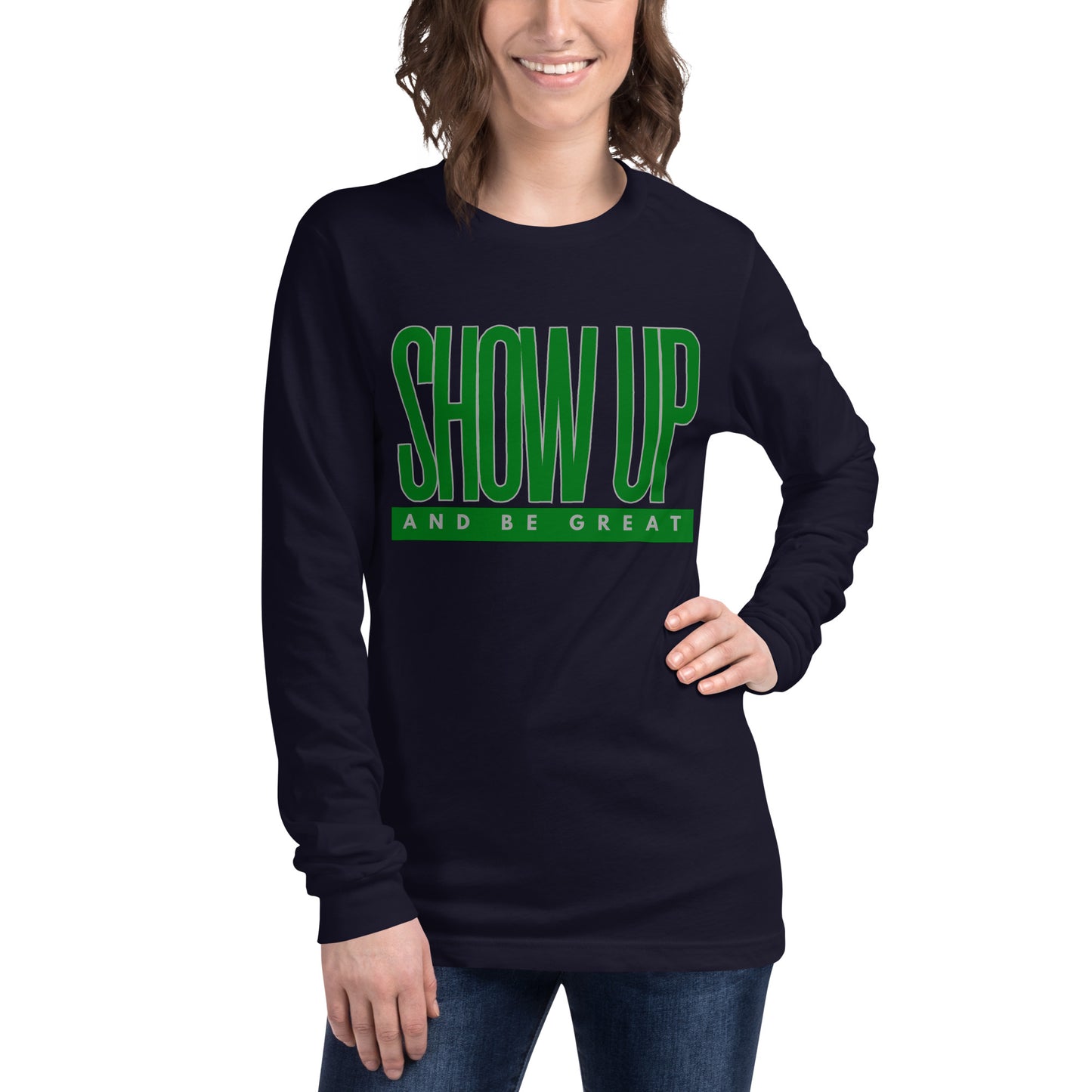 Green "Show Up" -Unisex Long Sleeve Tee