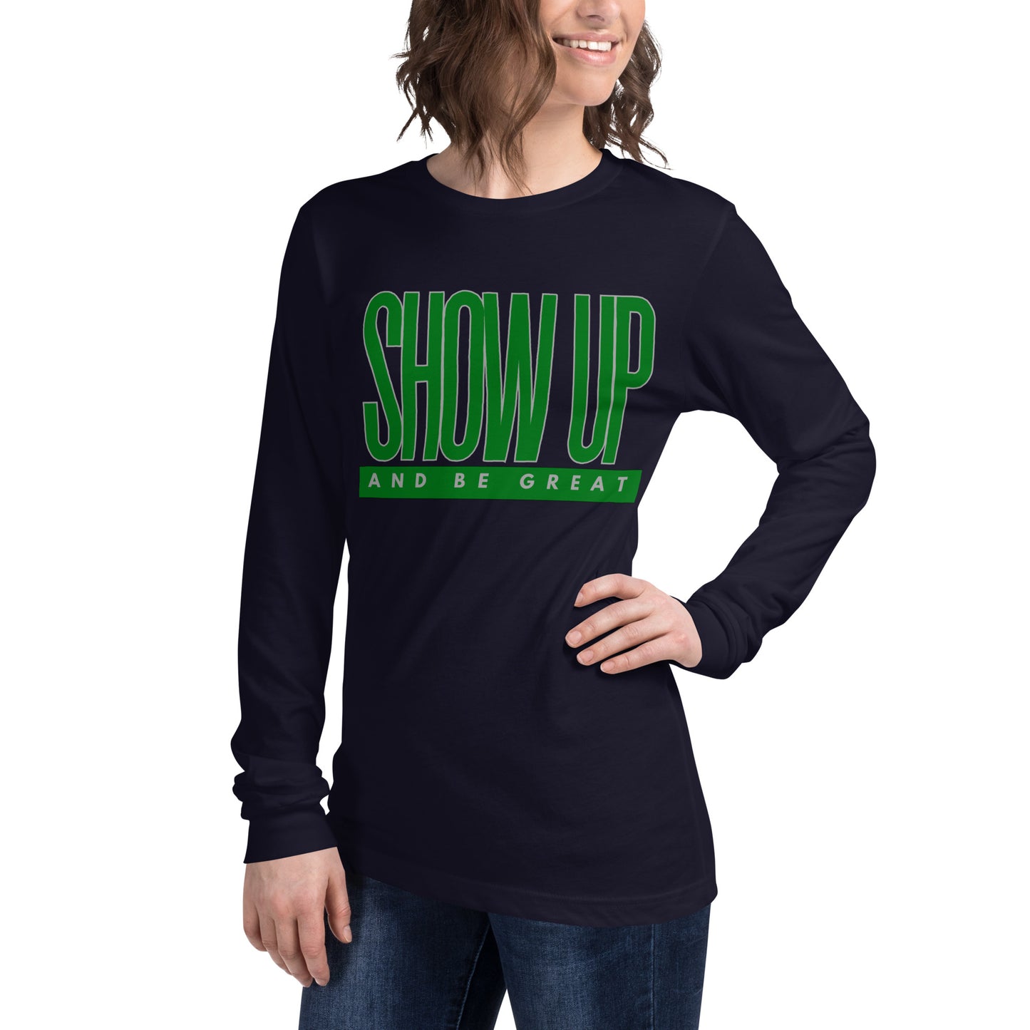 Green "Show Up" -Unisex Long Sleeve Tee
