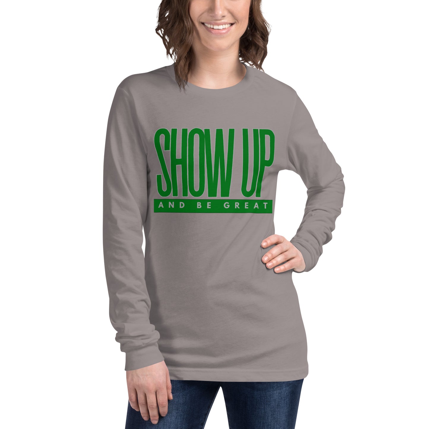 Green "Show Up" -Unisex Long Sleeve Tee