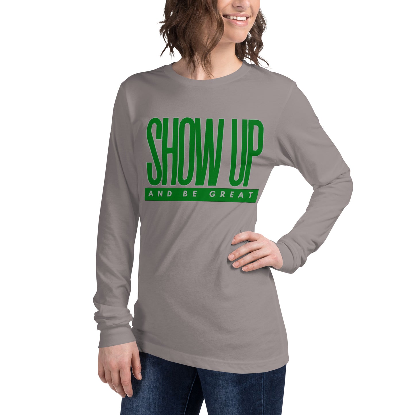 Green "Show Up" -Unisex Long Sleeve Tee