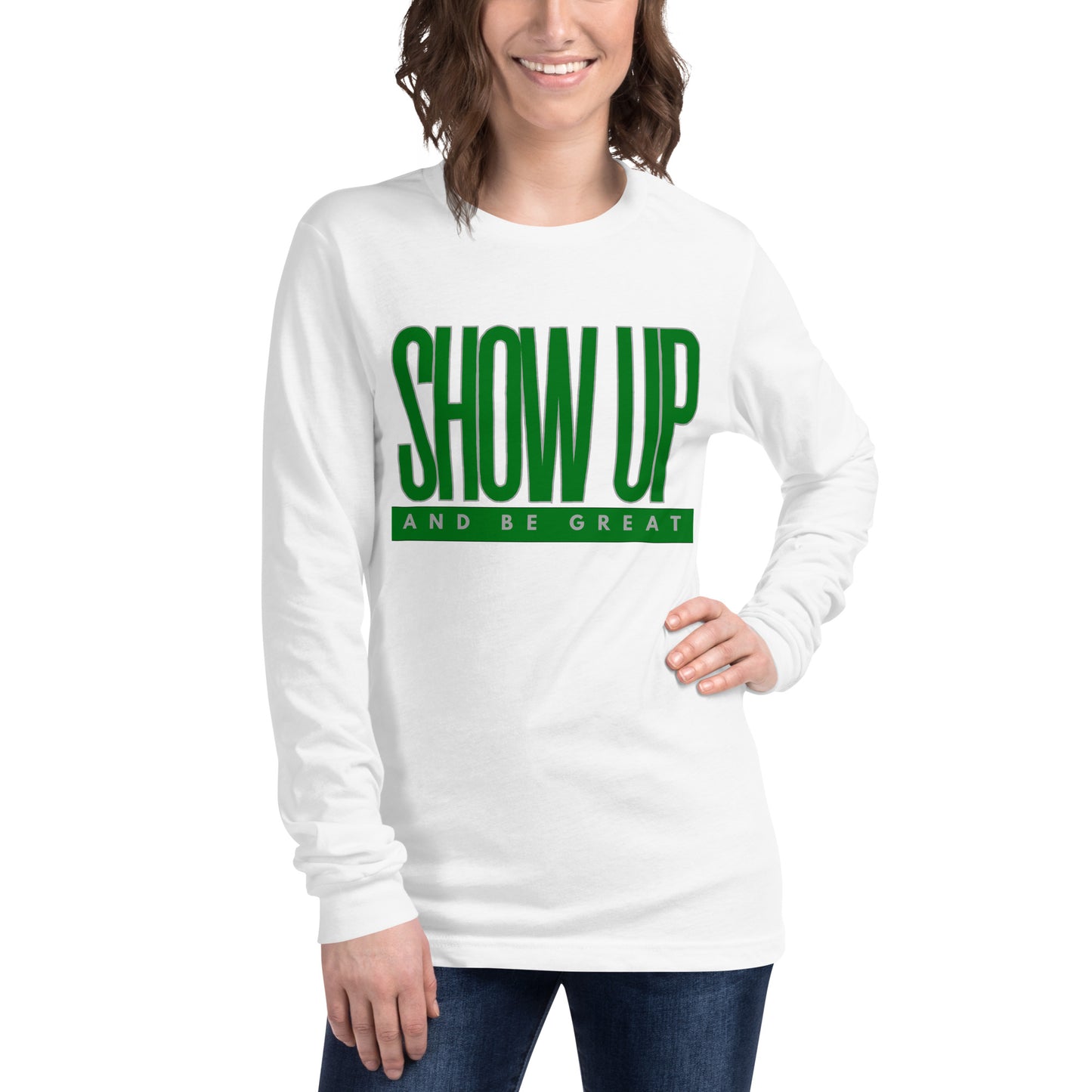Green "Show Up" -Unisex Long Sleeve Tee