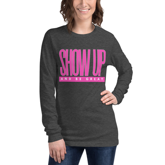 PINK SHOW UP - Unisex Long Sleeve Tee