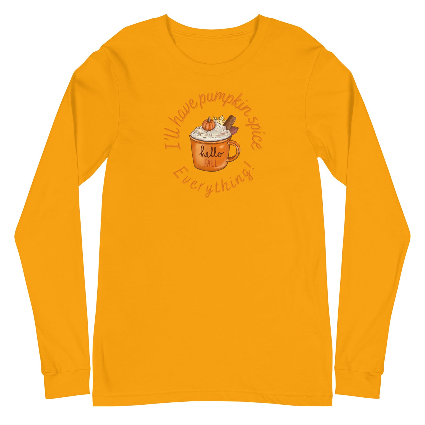 Pumpkin Spice Everything - Unisex Long Sleeve Tee