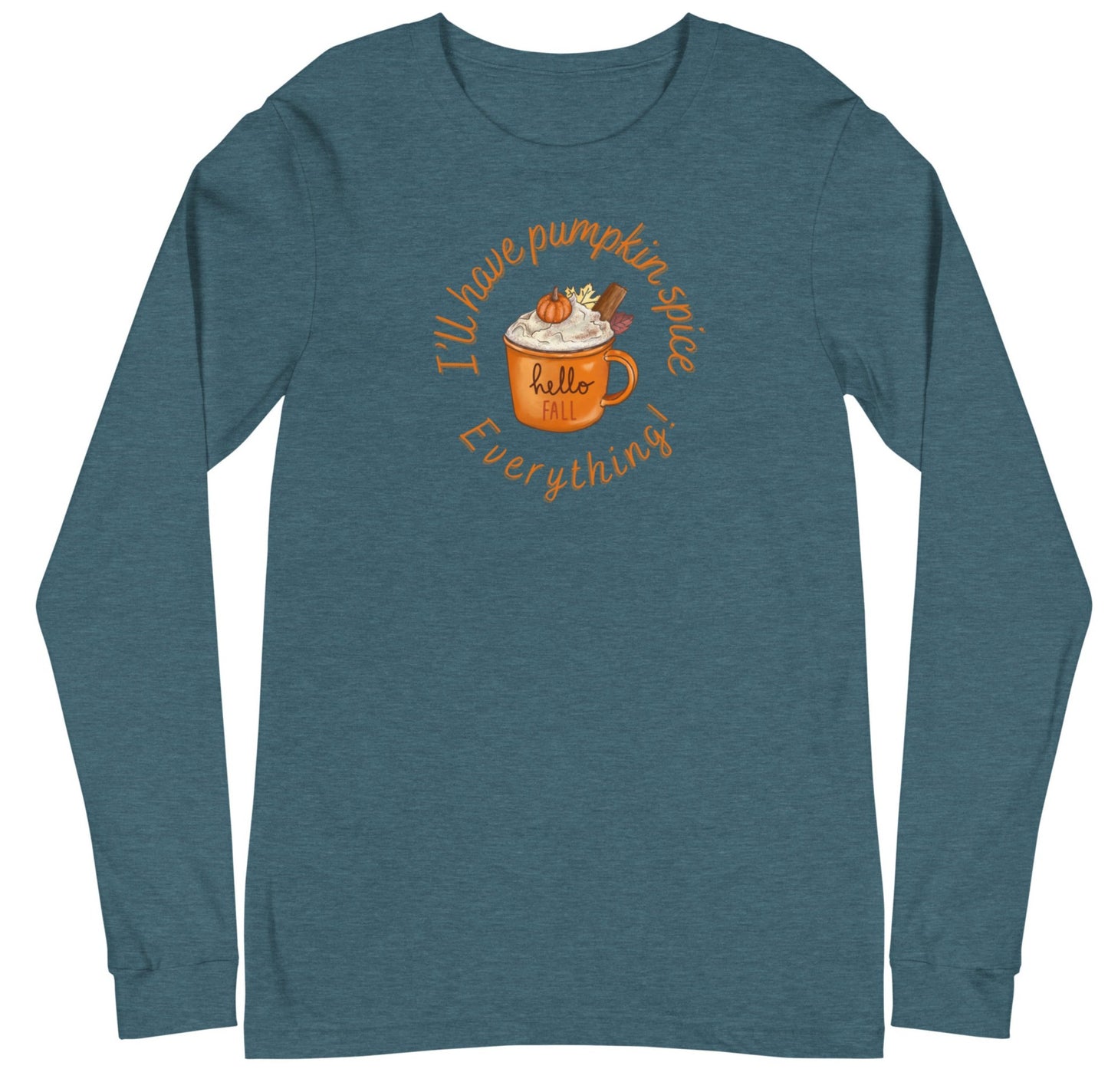 Pumpkin Spice Everything - Unisex Long Sleeve Tee