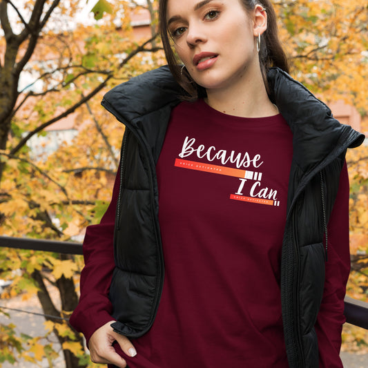 Because I Can - Unisex Long Sleeve Tee
