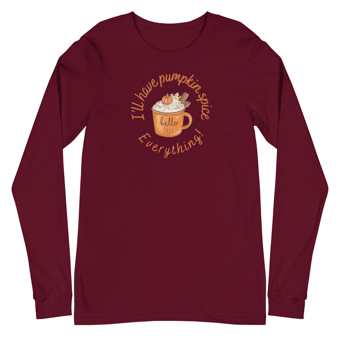 Pumpkin Spice Everything - Unisex Long Sleeve Tee