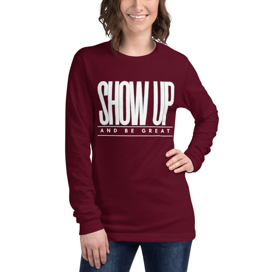 SHOW UP Unisex Long Sleeve Tee