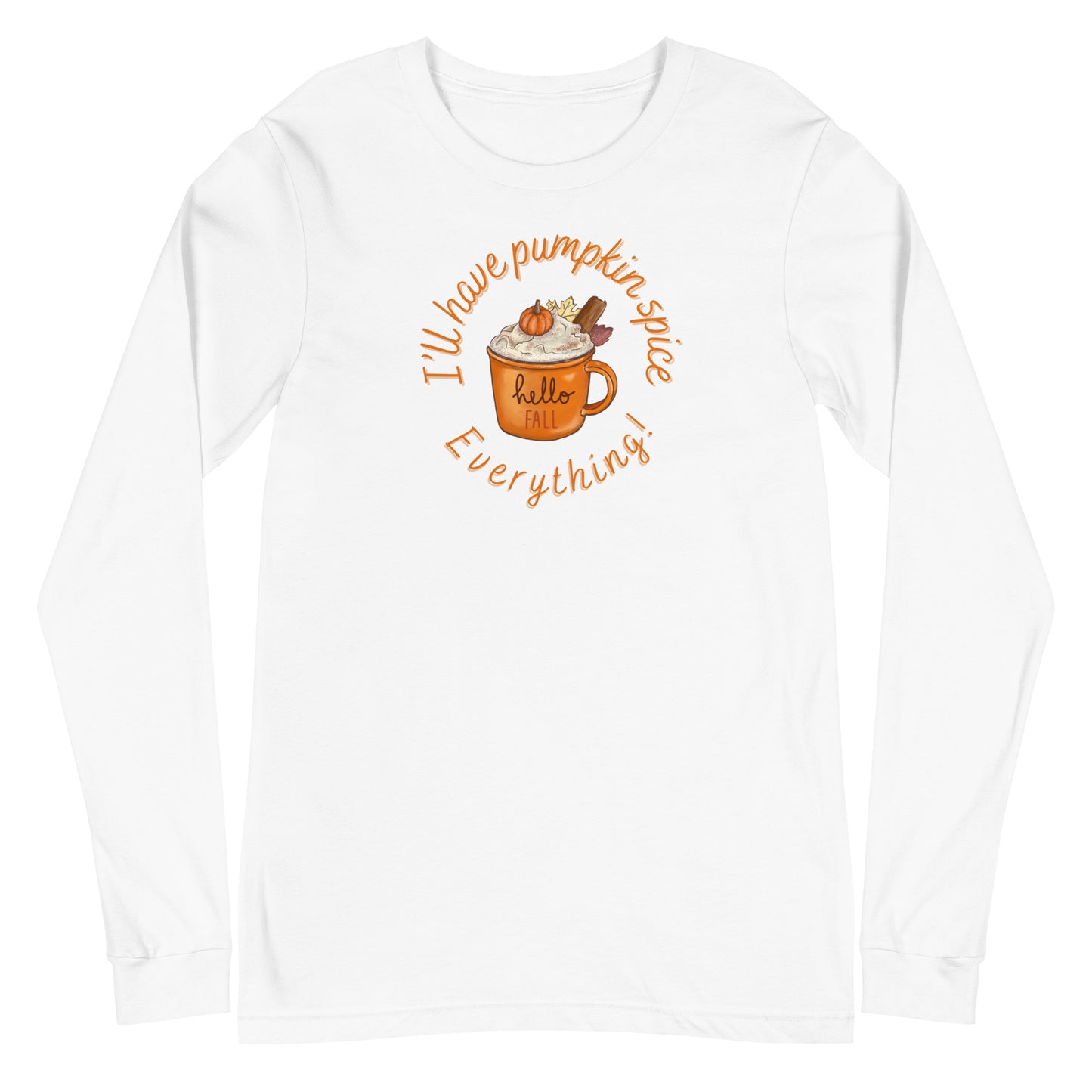 Pumpkin Spice Everything - Unisex Long Sleeve Tee