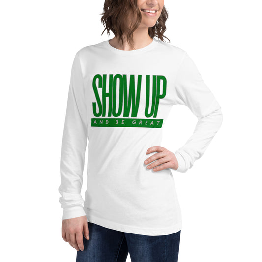 Green "Show Up" -Unisex Long Sleeve Tee