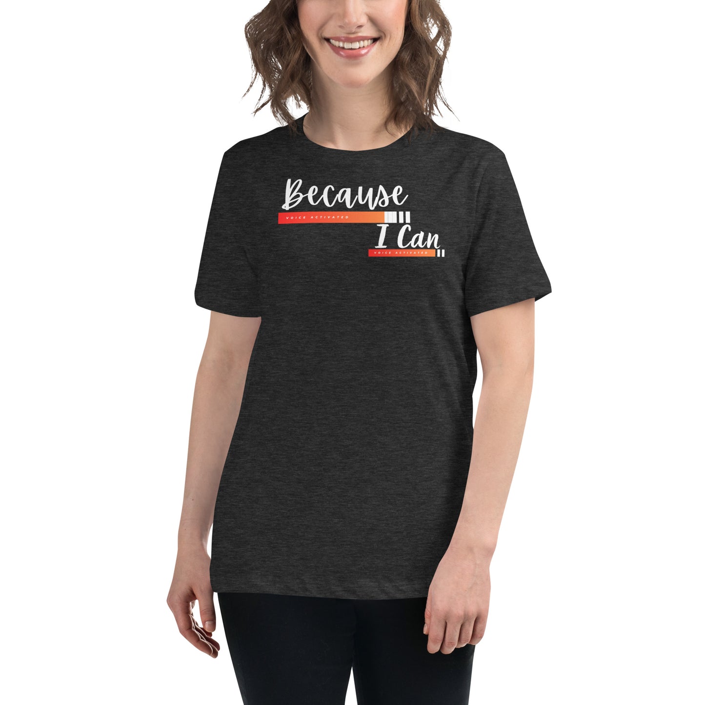 Because I Can Women's Relaxed T-Shirt