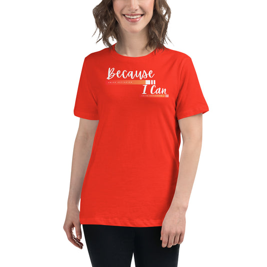 Because I Can Women's Relaxed T-Shirt